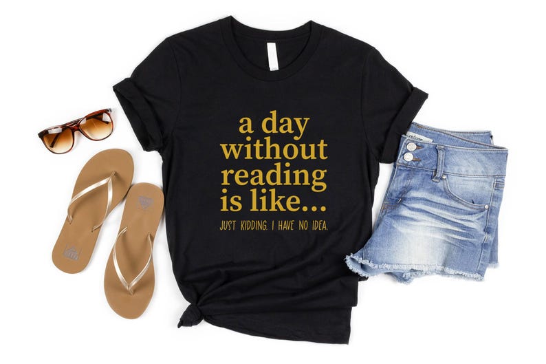 A Day Without Reading Shirt, Funny Book Lover Gift, Teacher Reading Tee, Bookish Shirt, Gift For Bookworm, Book Lover Shirt, Reading Shirt image 6
