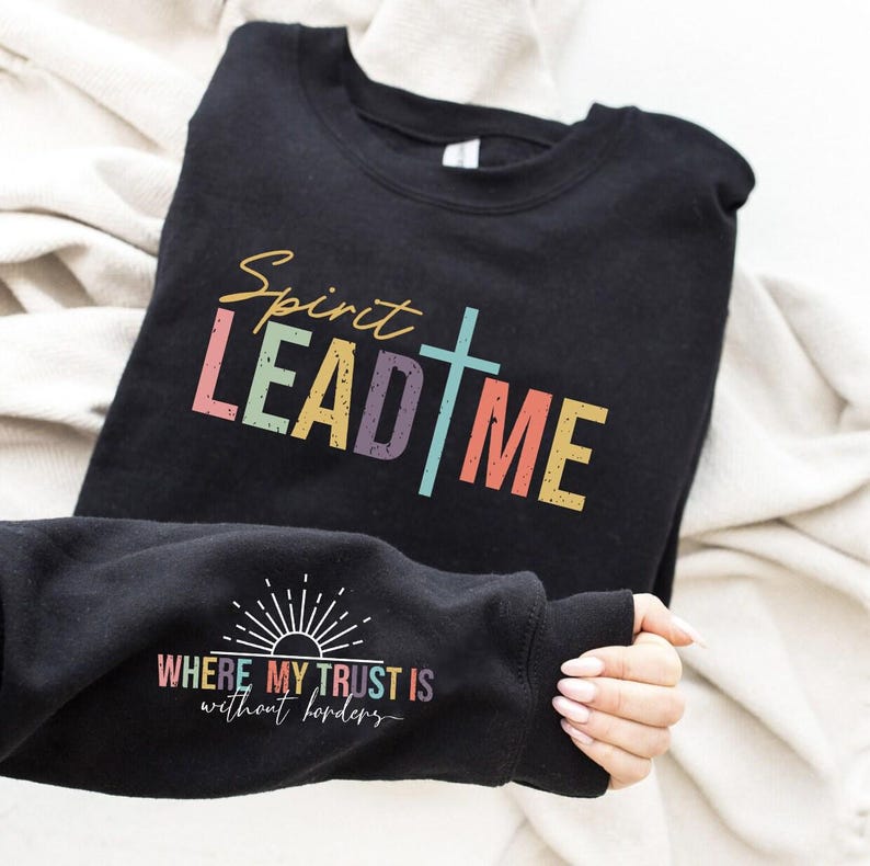 Spirit Lead Me Where My Trust Is Without Borders Sweatshirt, Christian Sweatshirt, Religious Sweatshirt, Christian Hoodie, Christian Apparel image 2