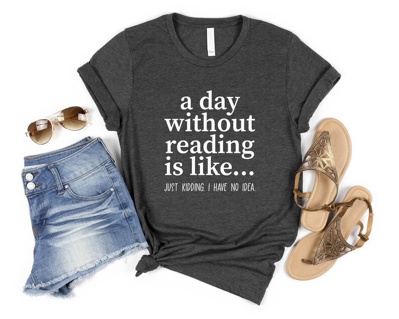 A Day Without Reading Shirt, Funny Book Lover Gift, Teacher Reading Tee, Bookish Shirt, Gift For Bookworm, Book Lover Shirt, Reading Shirt image 4