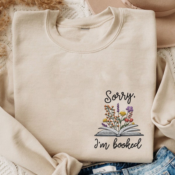 Embroidered Sorry I'm Booked Wildflower Sweatshirt, Bookish Floral Embroidery Crewneck, Gift For Bookworm, Book Lovers Shirt, Reading Book