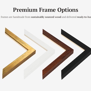 May include: Image showing four frame corner samples in gold, white, dark brown, and black. The text "Premium Frame Options" is at the top, with the text "All frames are handmade from sustainably sourced wood and delivered ready-to-hang."