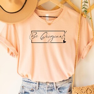 Be Original T-shirt, Be Original Shirt, Motivational Sayings, Inspiring Shirt, Funny T Shirt, Be Original shirt