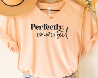 Perfectly Imperfect Graphic Tee - Inspirational Motivational Shirt