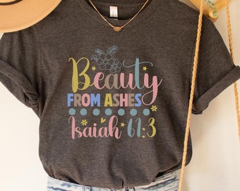 Beauty From Ashes Shirt: Christian Faith Tee