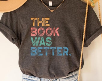 The Book Was Better T-Shirt, Book Lover Gift, Bibliophile Tee