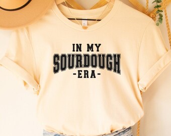 In My Sourdough Era Shirt: Bread Baking Tee, Gift for Baker