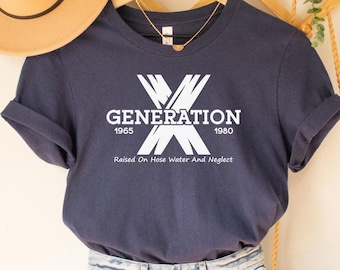 Gen X T-Shirt: Raised on Hose Water & Neglect