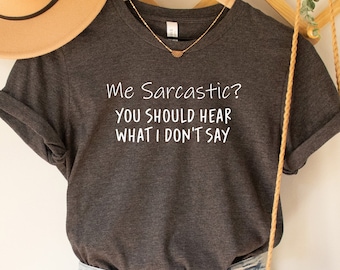 Funny Sarcastic Quote Shirt, Humorous Tee