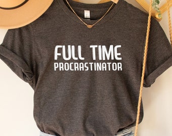 Funny Procrastinator Shirt: Sarcastic Student Quote Tee