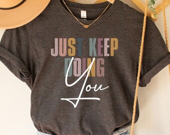 Just Keep Going T-Shirt, Inspirational Quote, Mental Health Awareness