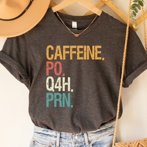 Caffeine PO Q4H PRN Shirt, Funny Nurse Tshirt, Gift For Nurse, Nurse Shirt, PRN Nurse Shirt, Funny Coffee Shirt, Healthcare Workers Shirt