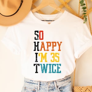 Funny 70th Birthday Shirt: So Happy I&#39;m 35 Twice Tee