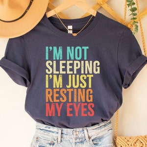 I&#39;m Not Sleeping I Am Resting My Eyes T-Shirt, I&#39;m Not Sleeping I Am Resting My Eyes Shirt, Funny Shirt, Father Gift, Grandfather Gift