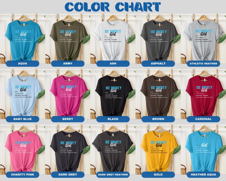 Op de afbeelding: Kleurenkaart met 15 verschillende T-shirt kleuren. Elk T-shirt heeft een ontwerp met de tekst "ICE HOCKEY GIRL" met een definitie van de term. De kleuren zijn: Aqua, Army, Ash, Asphalt, Athletic Heather, Baby Blue, Berry, Black, Brown, Cardinal, Charity Pink, Dark Grey, Dark Grey Heather, Gold en Heather Aqua.