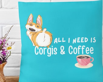 Corgis and Coffee Square Pillow that says All I need is Corgis and Coffee. Dog Throw Pillow with Insert Included!