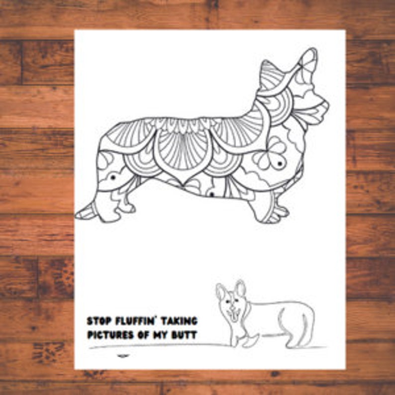May include: Black and white line art coloring page of a corgi dog with intricate mandala designs. The text "STOP FLUFFIN' TAKING PICTURES OF MY BUTT" is below the dog.