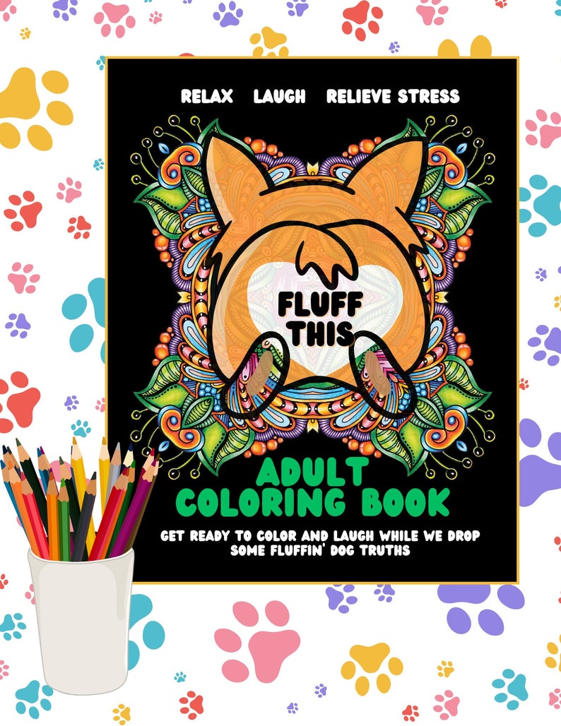 May include: Adult coloring book with a black cover featuring a cartoon dog with the text "Relax Laugh Relieve Stress" and "Fluff This". The text "Adult Coloring Book" is in green and the text "Get Ready to Color and Laugh While We Drop Some Fluffin' Dog Truths" is in white.