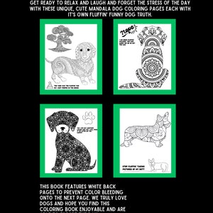 May include: A coloring book with four pages featuring black and white illustrations of dogs with mandala designs. The book features the text "FLUFF THIS" and "GET READY TO RELAX AND LAUGH AND FORGET THE STRESS OF THE DAY WITH THESE UNIQUE, CUTE MANDALA DOG COLORING PAGES EACH WITH IT'S OWN FLUFFIN' FUNNY DOG TRUTH." The book also features the text "THIS BOOK FEATURES WHITE BACK PAGES TO PREVENT COLOR BLEEDING ONTO THE NEXT PAGE. WE TRULY LOVE DOGS AND HOPE YOU FIND THIS COLORING BOOK ENJOYABLE AND ARE ABLE TO ESCAPE THE DAY."