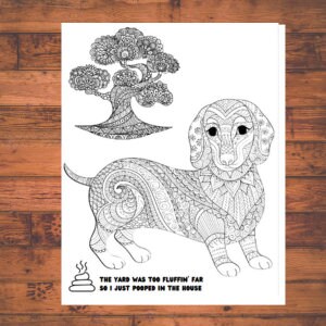 May include: Black and white line art illustration of a dachshund dog with a detailed, intricate design. The dog is standing with its head turned to the side. The text below the dog reads "The yard was too fluff'n far so I just pooped in the house."