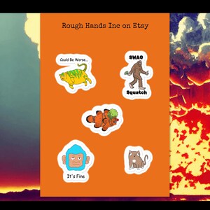 May include: A collection of humorous stickers on an orange background. The stickers feature cartoon illustrations of a tiger, a Bigfoot, a clownfish, a blue-faced ape, and a cat. Text includes "Could Be Worse...", "SWAG Squatch", and "It's Fine".