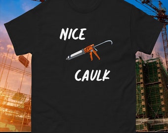 Nice caulk shirt, funny construction shirt