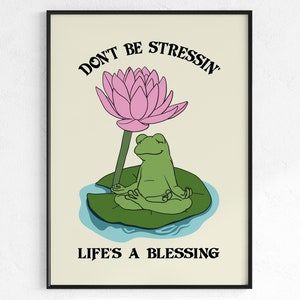 Dont Be Stressing Lifes a Blessing Motivation Poster, Frosch Yoga Druck Home Office, Mental Health Zitat Seerose Poster, DIGITALER DOWNLOAD