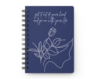 Spiral notebook | Journal | Gift | Get It Out Of Your Head and Go On With Your Life | Multiple color options