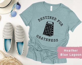 Cheese Grater T-Shirt, Funny Destined for Grateness Tee,