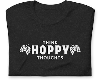 Think Hoppy Thoughts Shirt, Craft Beer Lover Gift