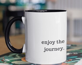 Enjoy the Journey Coffee Mug, Gift for Her, Gift for Girlfriend, Gift for Wife Unique, Gift, Inspirational Mug, Special Gift, 70