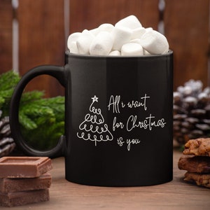 All I want for Christmas is you mug, Christmas Mug, Merry Christmas, Holiday Mug, Christmas Gift Ideas, 19