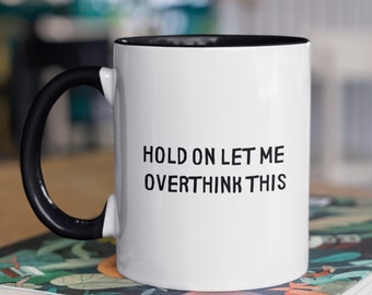Hold on let me overthink this Ceramic mug, Funny Coffee Mug, Gift for him, Birthday Gift, Gift For Her, Christmas Gift, 43