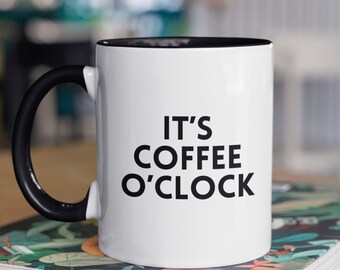 It&#39;s Coffee O&#39;Clock Ceramic mug, Gift for friend, Christmas gift, Coffee mug, Gift for him, Gift for her, Fathers Day, Mothers Day, 46