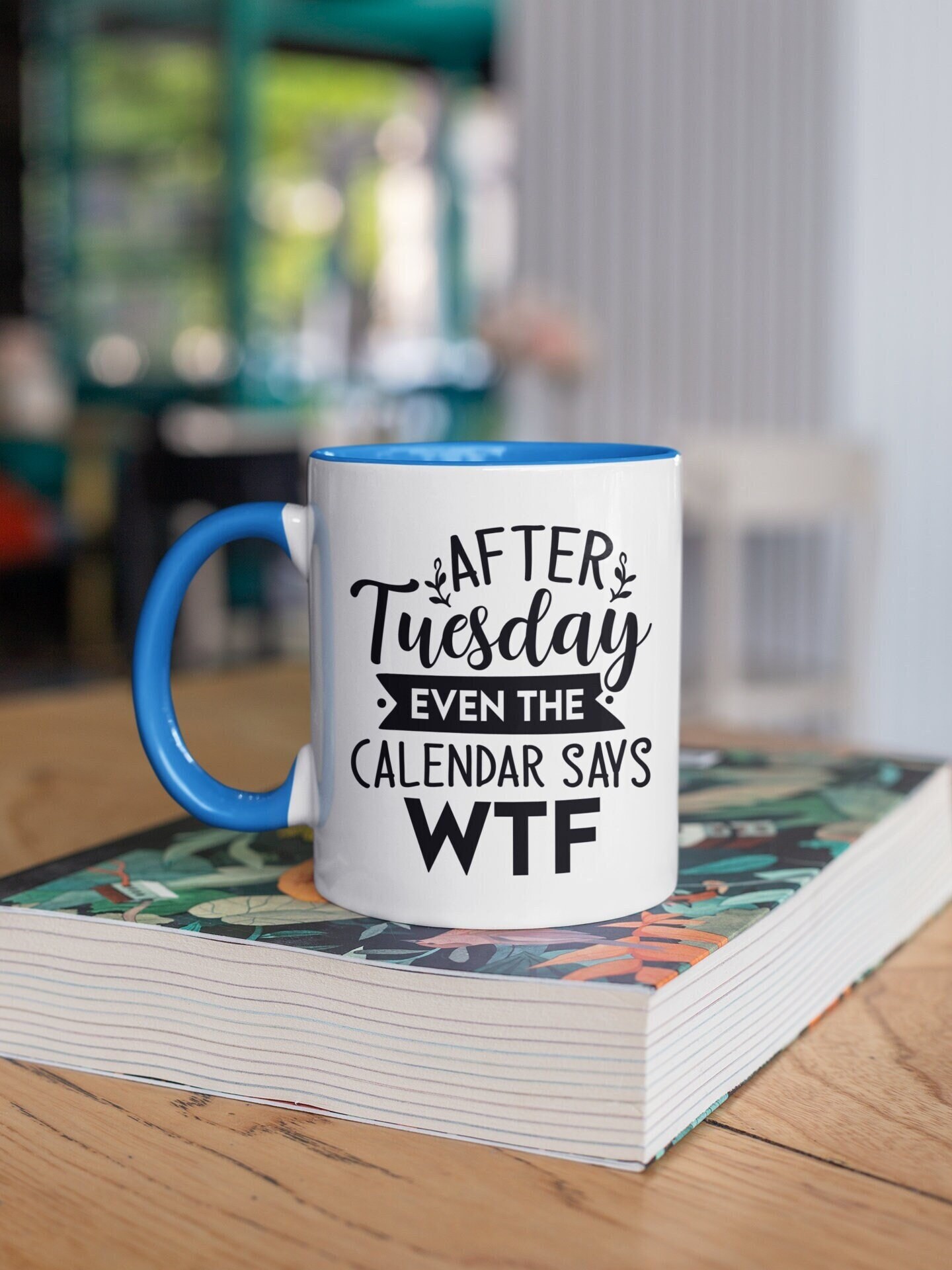 After Tuesday Even The Calendar Says WTF Ceramic Mug 11oz, Funny Coffee Mug, Christmas Gift, 07