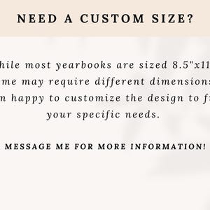 K&ouml;nnte beinhalten: Text auf wei&szlig;em Hintergrund, der "NEED A CUSTOM SIZE?"  "While most yearbooks are sized 8.5"x11", some may require different dimensions. I'm happy to customize the design to fit your specific needs. MESSAGE ME FOR MORE INFORMATION!" lautet.