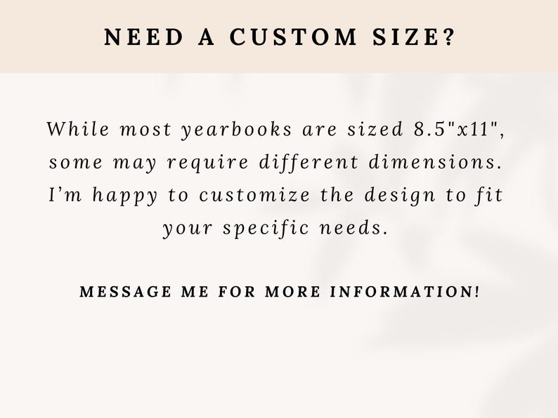K&ouml;nnte beinhalten: Text auf wei&szlig;em Hintergrund, der "NEED A CUSTOM SIZE?"  "While most yearbooks are sized 8.5"x11", some may require different dimensions. I'm happy to customize the design to fit your specific needs. MESSAGE ME FOR MORE INFORMATION!" lautet.