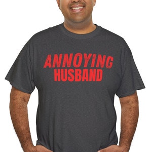 Annoying Husband T-shirt Novelty Gift for Husband Shirt Annoying Man Tshirt