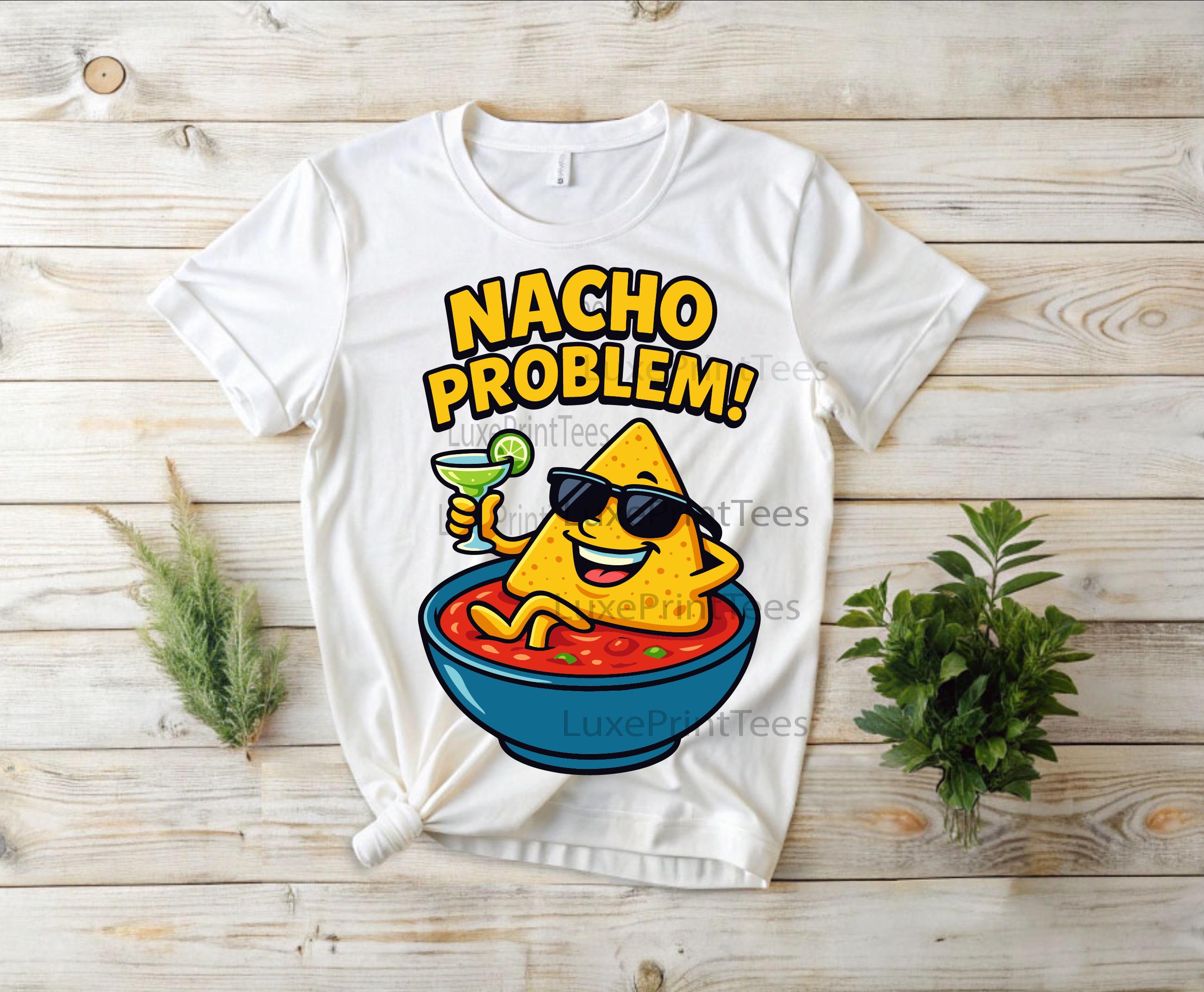 Nacho Problem PNG | Funny Nacho Chip Cinco De Mayo Clipart | Mexican ...