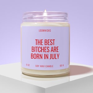 Funny July Birthday Candle, Woman Birthday Gift, Gifts for Her, BFF Birthday Gift, Leo Cancer Zodiac, Best Bitches Born in July