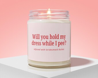 Bridesmaid Proposal Candle, Maid of Honor Gift, Hold My Dress While I Pee, Bridal Party