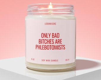 Funny Phlebotomists Candle, Future Phlebotomists Gifts, New Phlebotomist, Phlebotomy Graduation Gifts, Bad Bitches are Phlebotomists