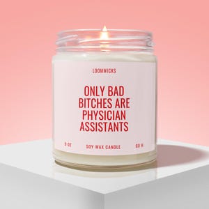 Funny Physician Assistants Candle, Physician Assistant Gifts, PA School Graduation, PA Student Gift, Bad Bitches are Physician Assistants