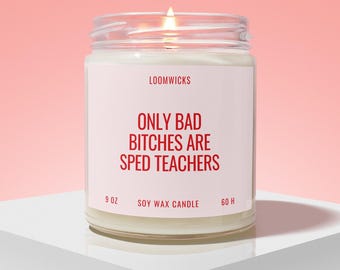 Funny Sped Teachers Candle, Special Education Teacher, New Teacher Gift, Teacher Appreciation, Teacher Week,  Bad Bitches are Sped Teachers