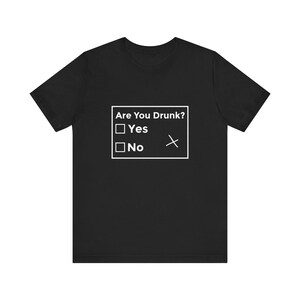 Funny Are You Drunk Unisex Jersey Short Sleeve Tee, Drinking Party Tee, Alcohol Humor Shirt, Gift for Drinker, Sarcastic Tee, Lightweight