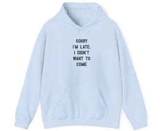 Funny Sarcastic Hoodie – Sorry I'm Late, Introvert Apparel