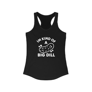 Racerback Tank, Im Kind of a Big Dill, Gym Tank, Lightweight Tank Top, Active Lifestyle Shirt, Womens Tank