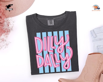 Comfort Colors® Dilly Dally Shirt, Funny Girly Sweatshirt, Sarcastic Retro Tshirt, Spring Women Gift