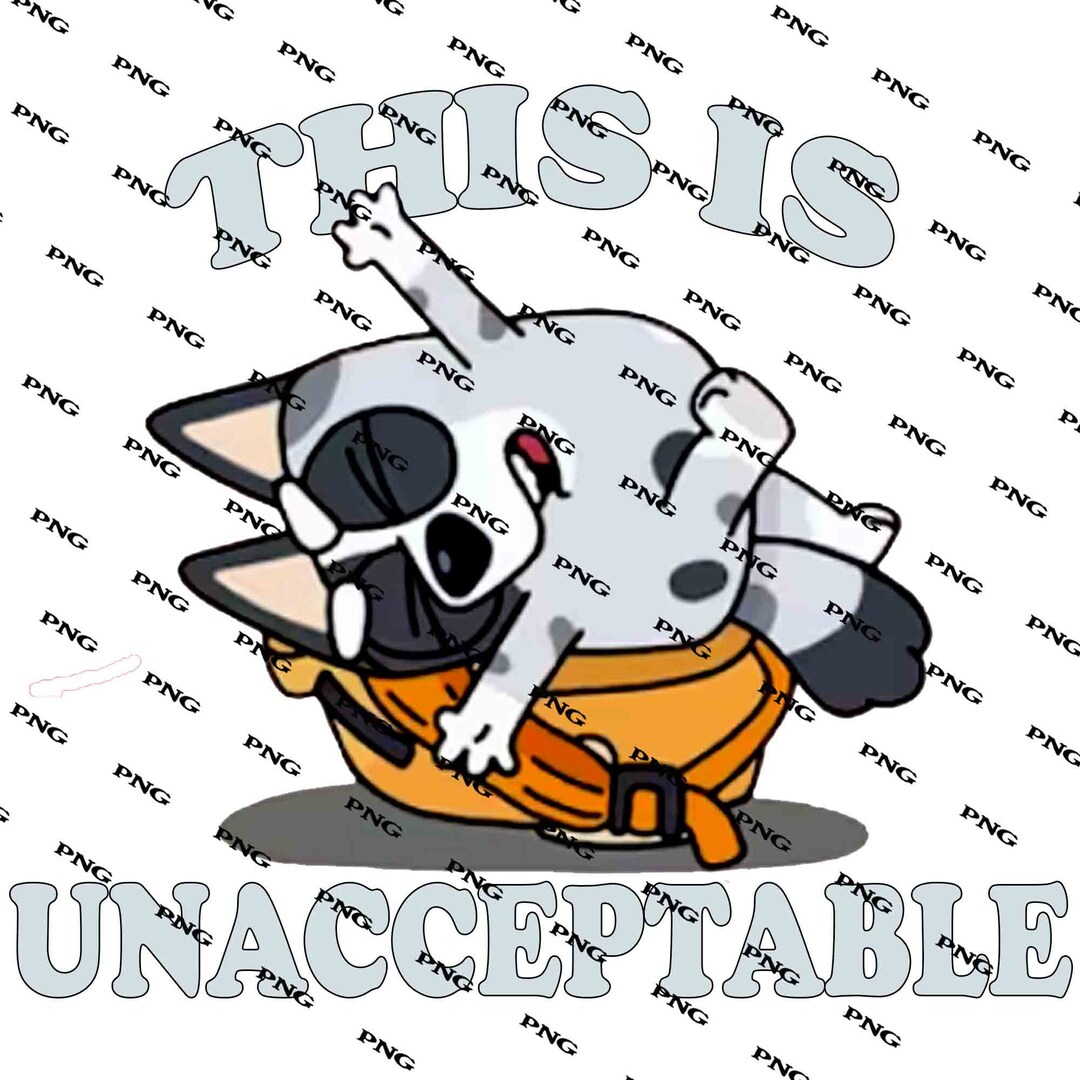 Bluey This is Unacceptable Png Digital Bluey Etsy