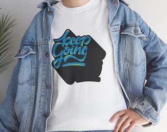 Motivational Unisex Tee, Inspirational Shirt, Keep Going Graphic Top, Encouraging T-Shirt, Positive Quote Clothing