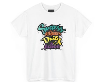 Motivational Unisex Tee – Success Requires Daily Action, Inspirational Gift